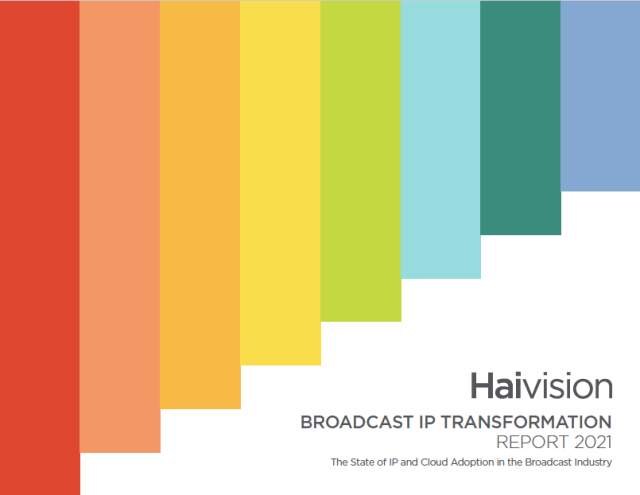 Broadcast IP Transformation Report 2021. Cr: Haivision